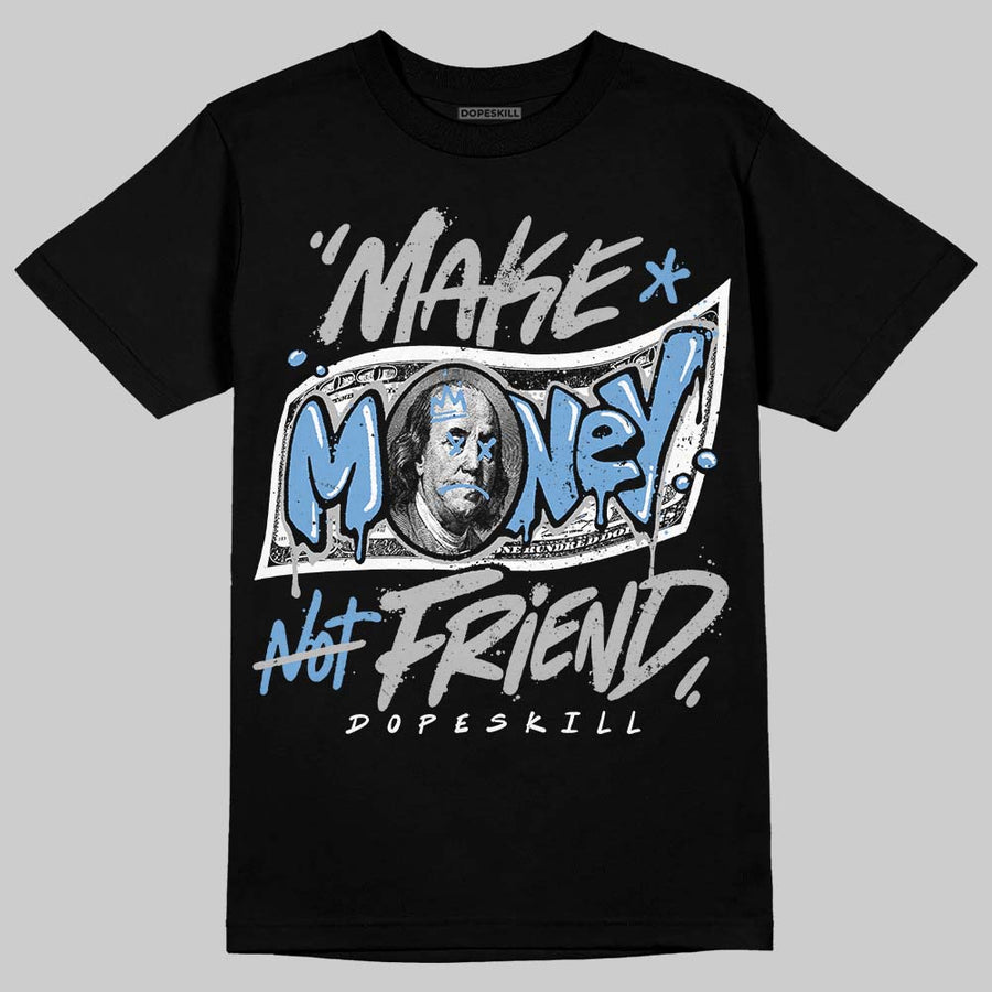 Black University Blue 5s DopeSkill T-Shirt Make Money Not Friend Typo Graphic