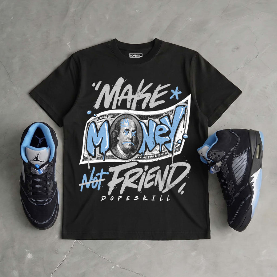 Black University Blue 5s DopeSkill T-Shirt Make Money Not Friend Typo Graphic
