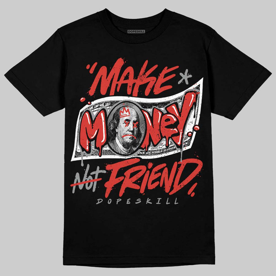 Toro Bravo 4s DopeSkill T-Shirt Make Money Not Friend Typo Graphic