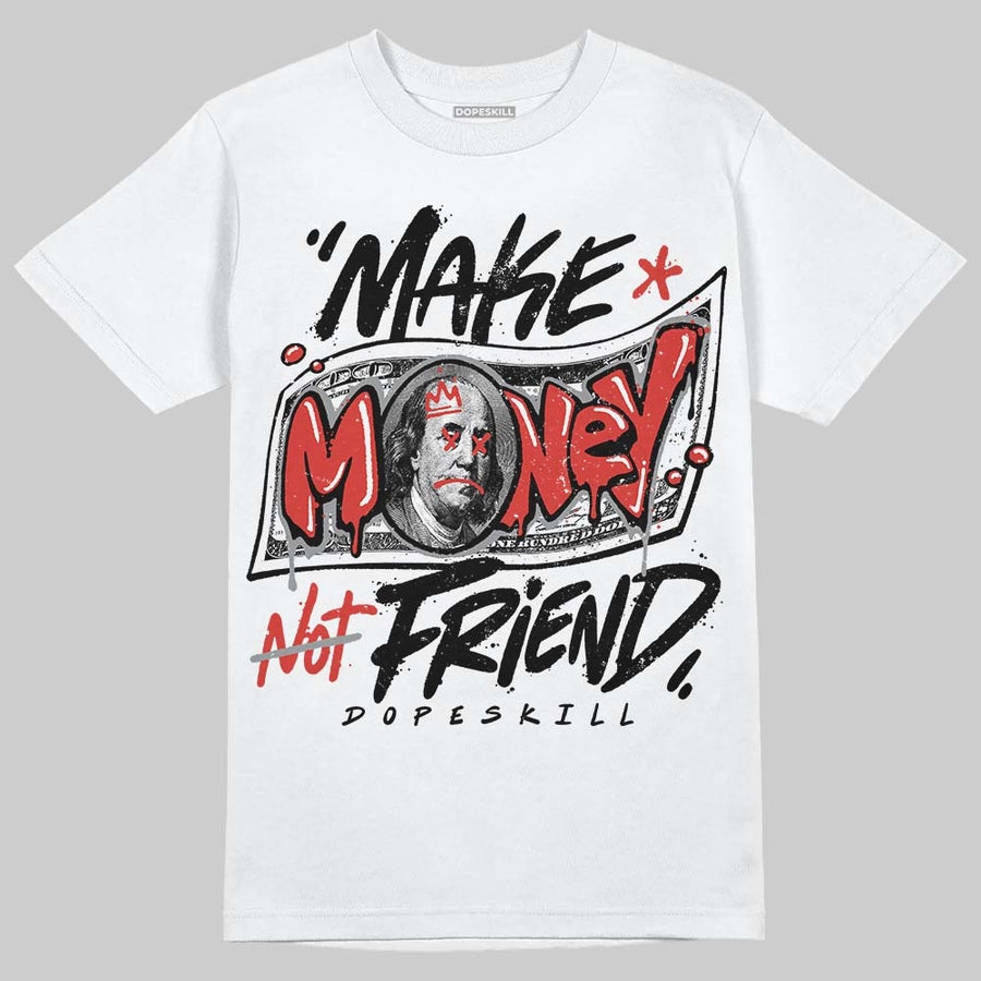 Toro Bravo 4s DopeSkill T-Shirt Make Money Not Friend Typo Graphic