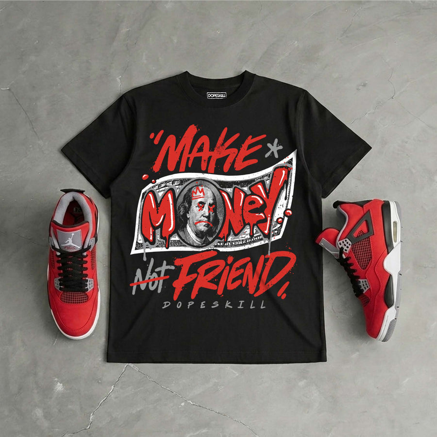 Toro Bravo 4s DopeSkill T-Shirt Make Money Not Friend Typo Graphic