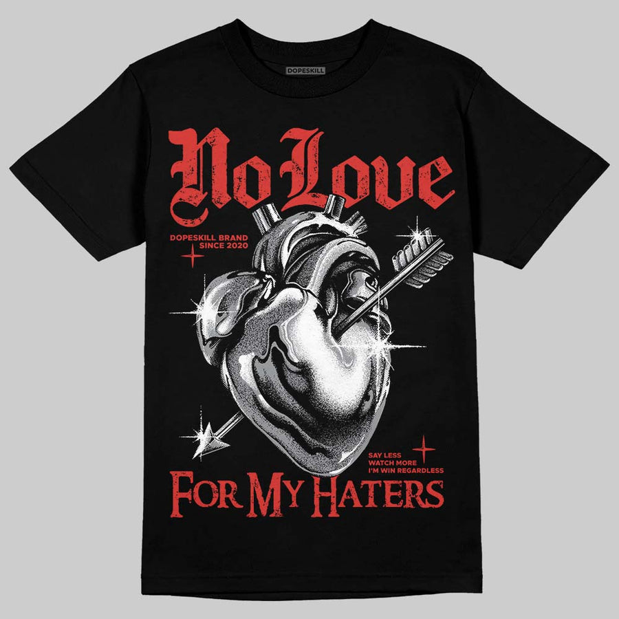 Toro Bravo 4s DopeSkill T-Shirt No Love For My Haters Graphic