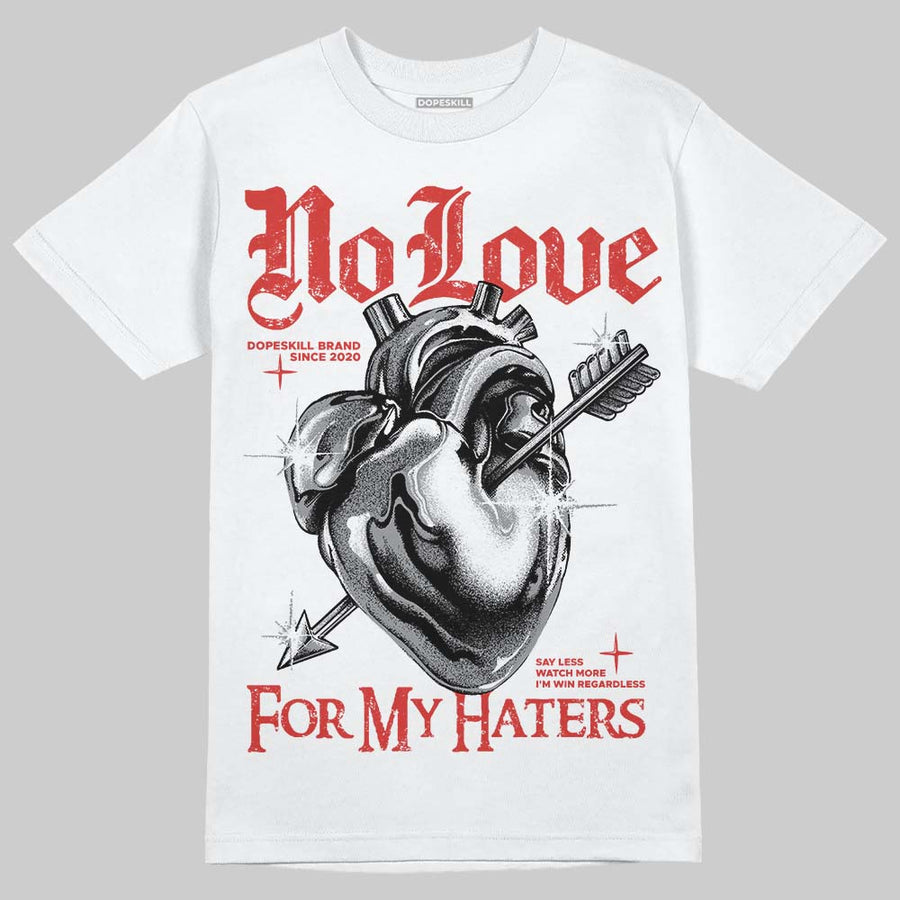 Toro Bravo 4s DopeSkill T-Shirt No Love For My Haters Graphic