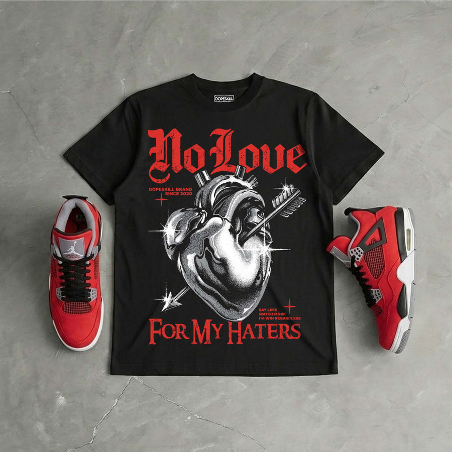 Toro Bravo 4s DopeSkill T-Shirt No Love For My Haters Graphic