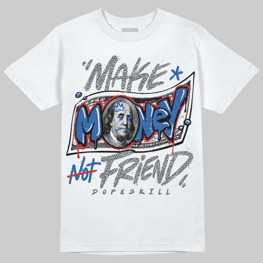 True Blue 3s DopeSkill T-Shirt Make Money Not Friend Typo Graphic