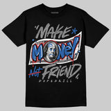True Blue 3s DopeSkill T-Shirt Make Money Not Friend Typo Graphic