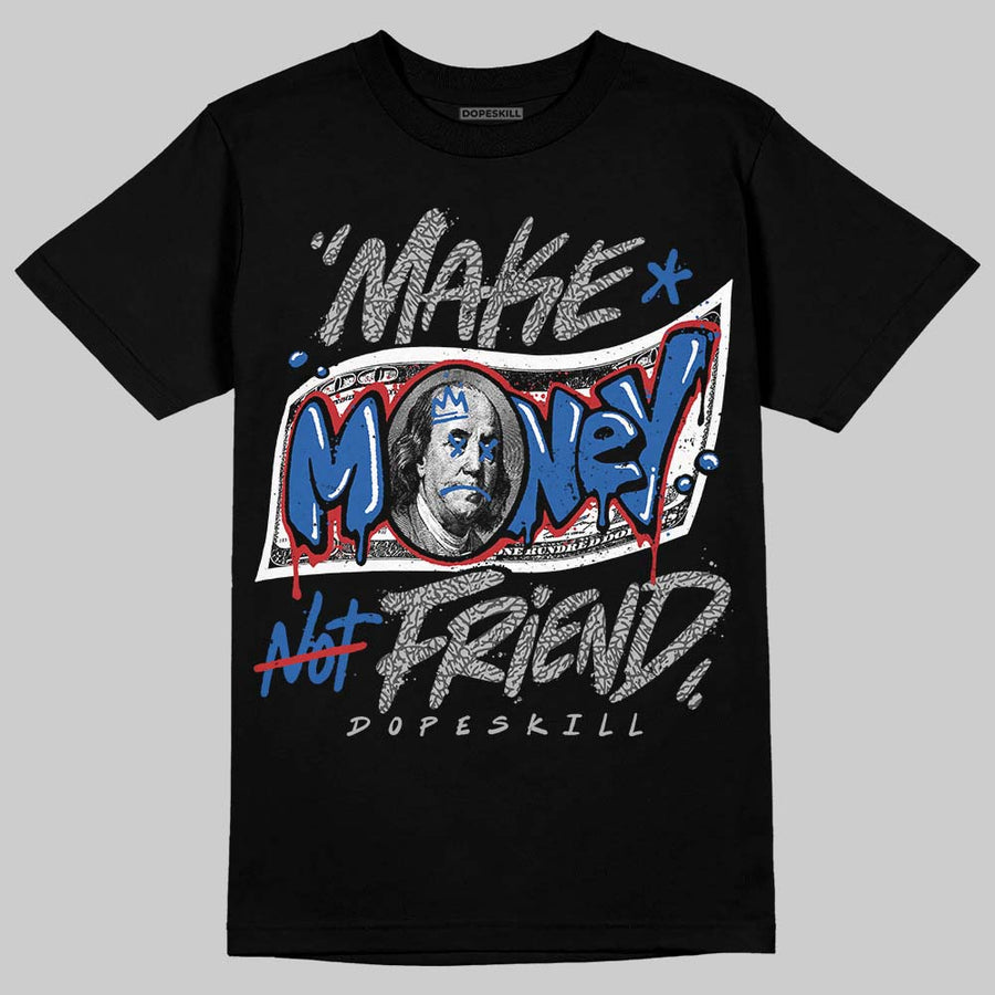 True Blue 3s DopeSkill T-Shirt Make Money Not Friend Typo Graphic