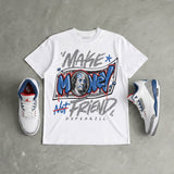 True Blue 3s DopeSkill T-Shirt Make Money Not Friend Typo Graphic