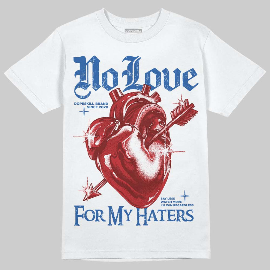 True Blue 3s DopeSkill T-Shirt No Love For My Haters Graphic