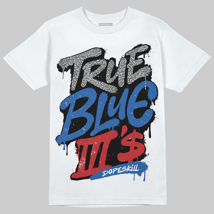 True Blue 3s DopeSkill T-Shirt True Blue III's Graphic