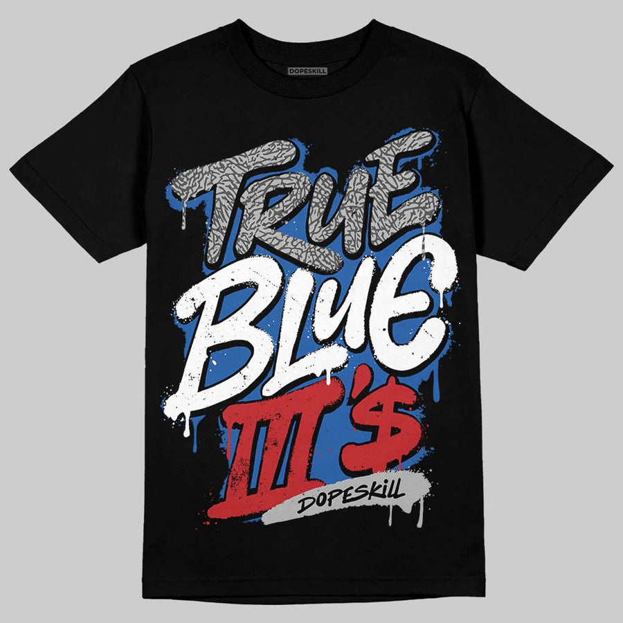 True Blue 3s DopeSkill T-Shirt True Blue III's Graphic