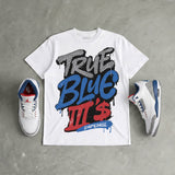 True Blue 3s DopeSkill T-Shirt True Blue III's Graphic