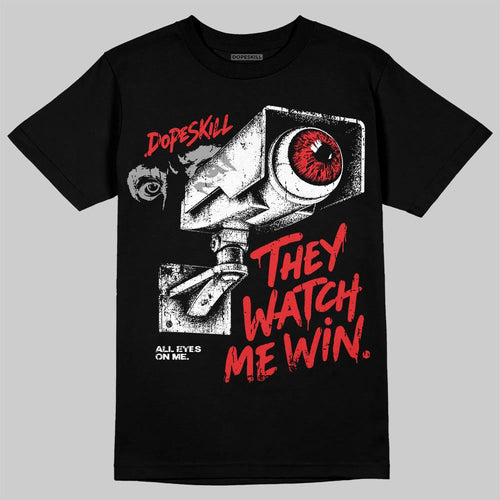 AJ 13 Chicago True Red Cherry DopeSkill T-Shirt They Watch Me Win Graphic