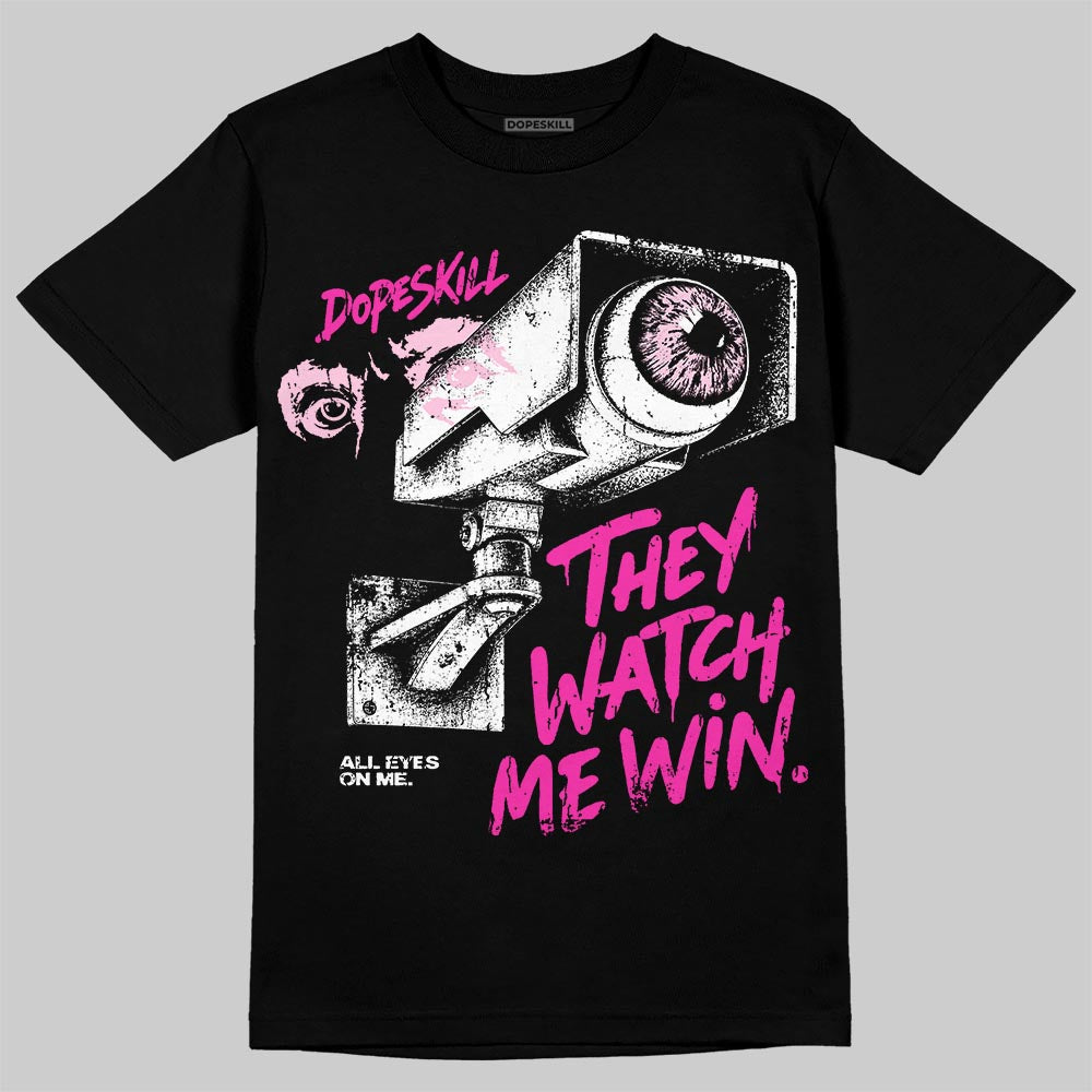 Triple Pink Dunk DopeSkill T-Shirt They Watch Me Win Graphic