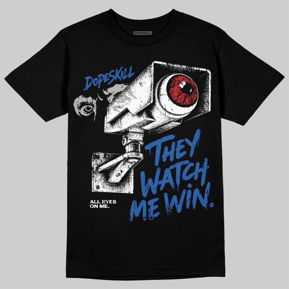 True Blue 3s DopeSkill T-Shirt They Watch Me Win Graphic