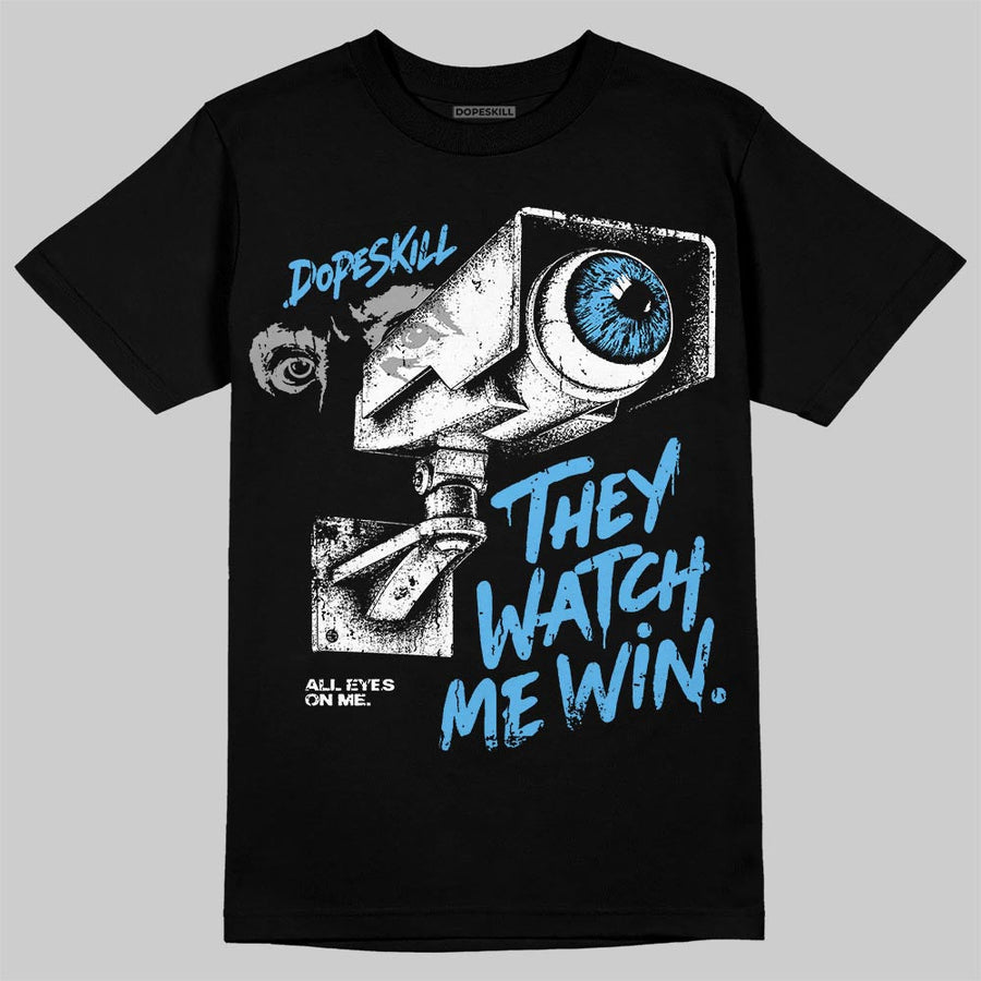 University Blue 14s DopeSkill T-Shirt They Watch Me Win Graphic