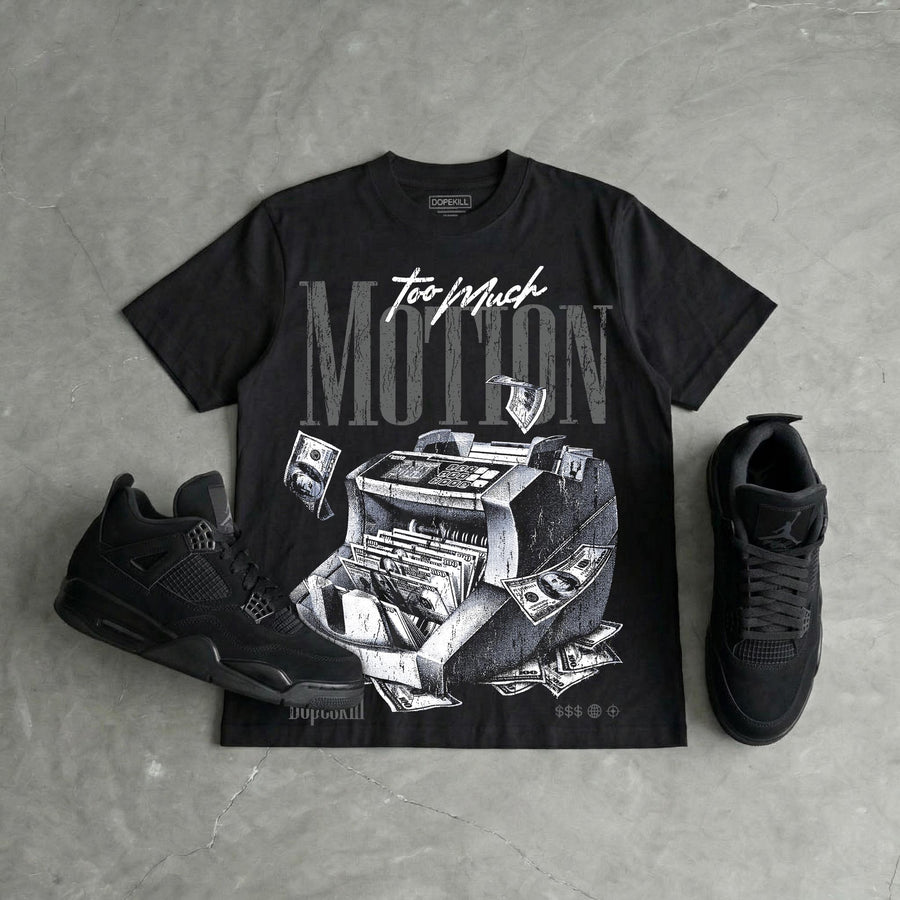 Black Cat 4s DopeSkill T-Shirt Too Much Motion Graphic