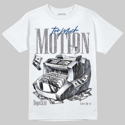 Flint Grey 9s DopeSkill T-Shirt Too Much Motion Graphic