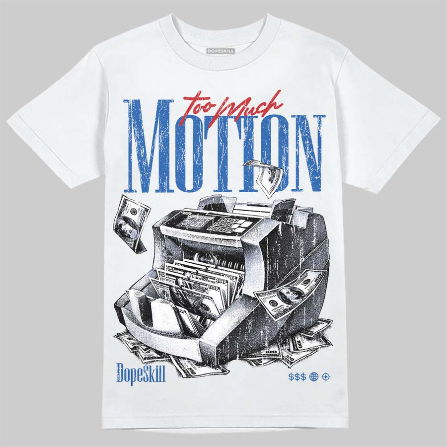 True Blue 3s DopeSkill T-Shirt Too Much Motion Graphic