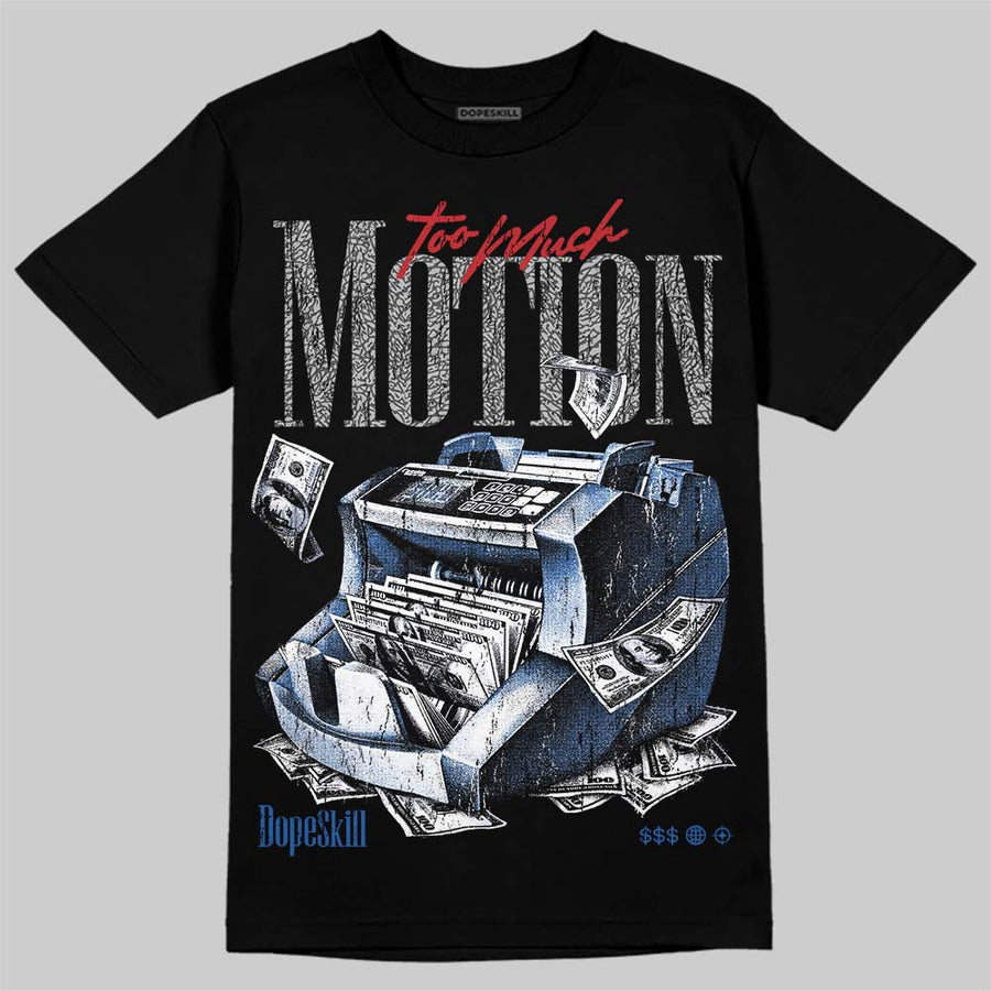 True Blue 3s DopeSkill T-Shirt Too Much Motion Graphic