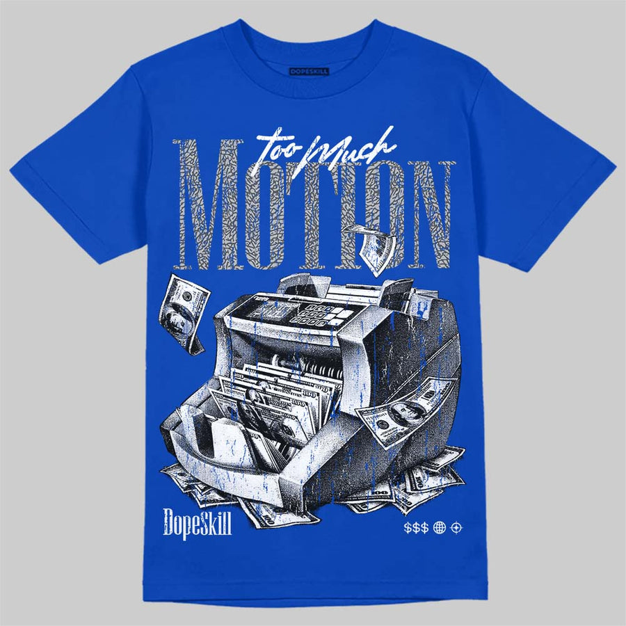 True Blue 3s DopeSkill T-Shirt Too Much Motion Graphic