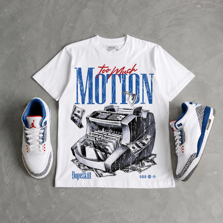 True Blue 3s DopeSkill T-Shirt Too Much Motion Graphic