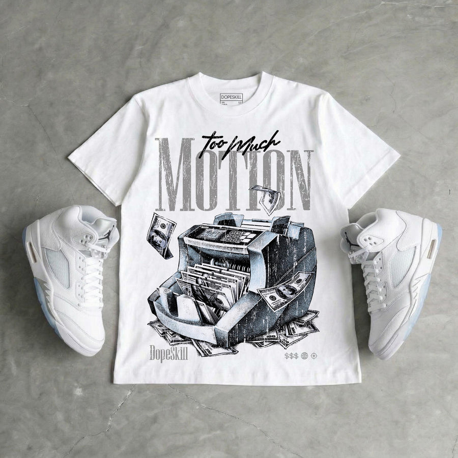 White Metallic 5s DopeSkill T-Shirt Too Much Motion Graphic