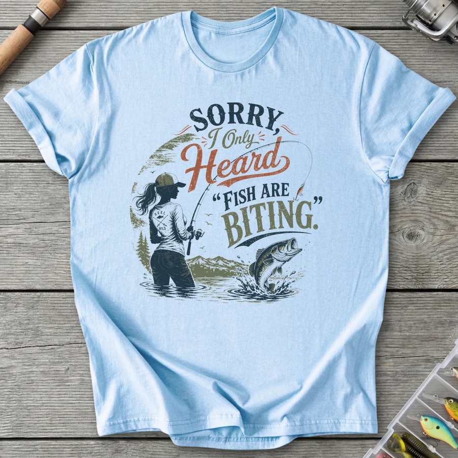 Sorry I Only Heard Fish Are Biting T-Shirt