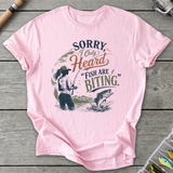 Sorry I Only Heard Fish Are Biting T-Shirt