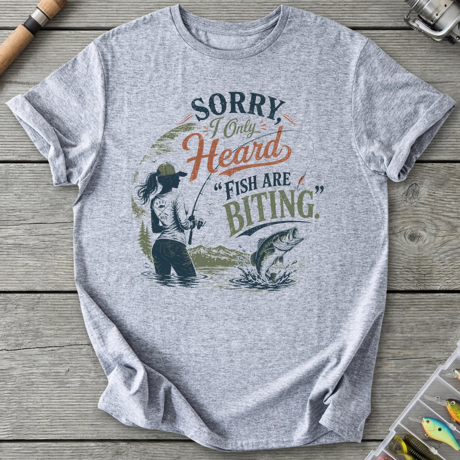 Sorry I Only Heard Fish Are Biting T-Shirt