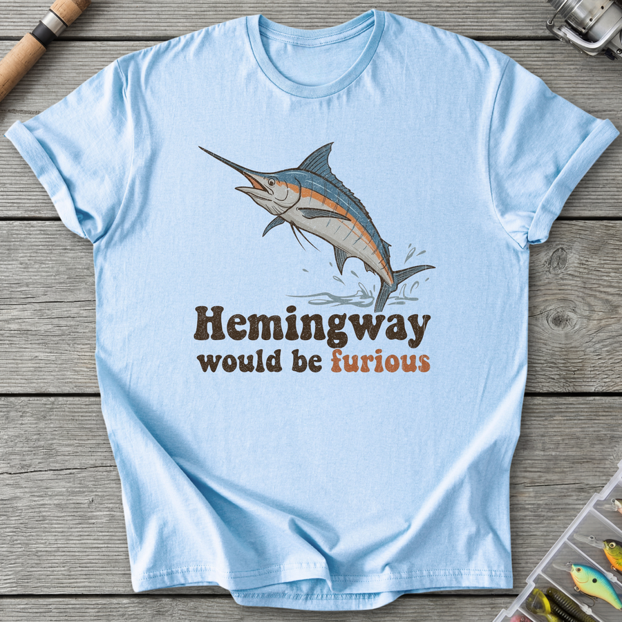 Hemingway Would Be Furious T-Shirt