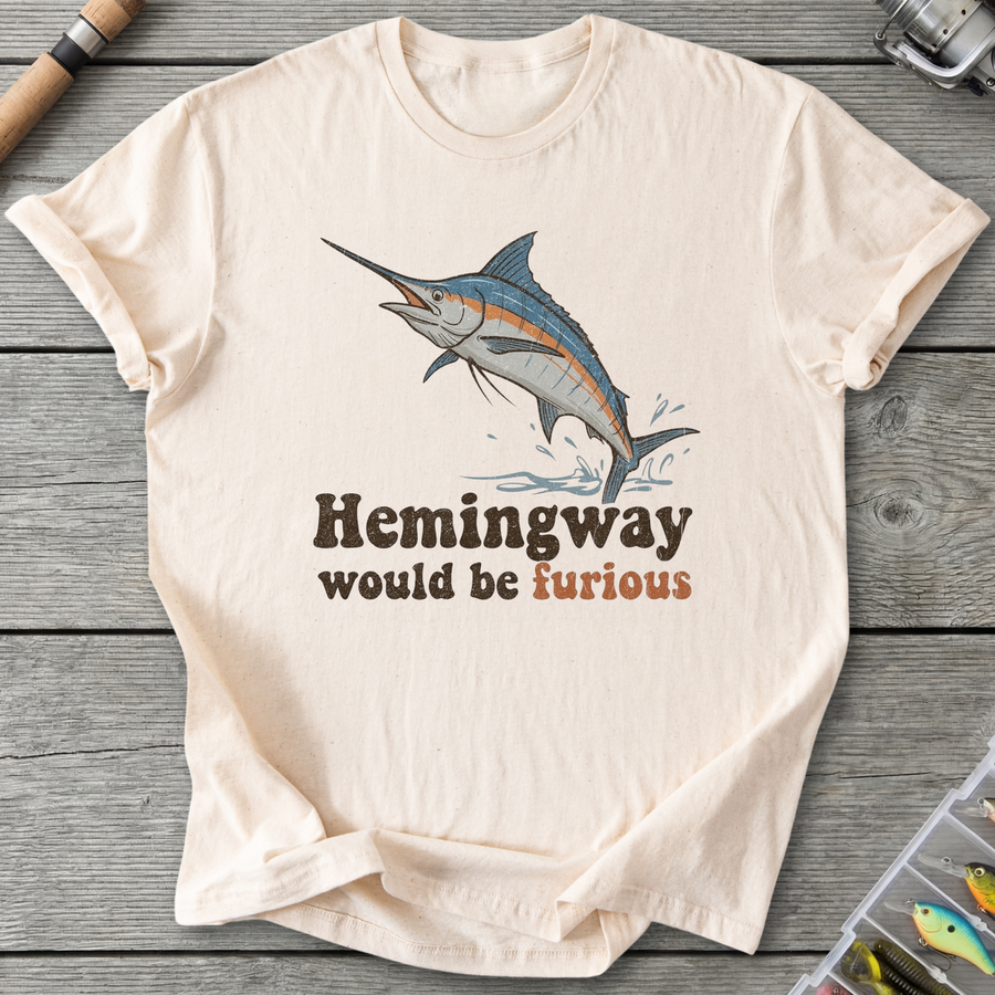 Hemingway Would Be Furious T-Shirt