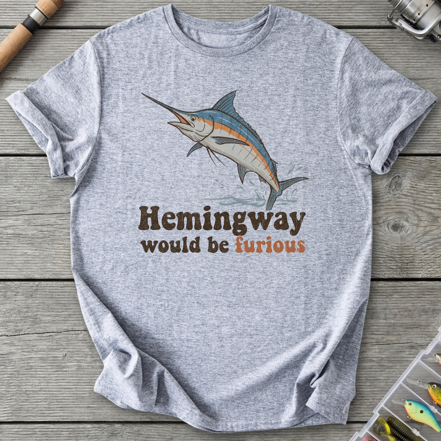 Hemingway Would Be Furious T-Shirt