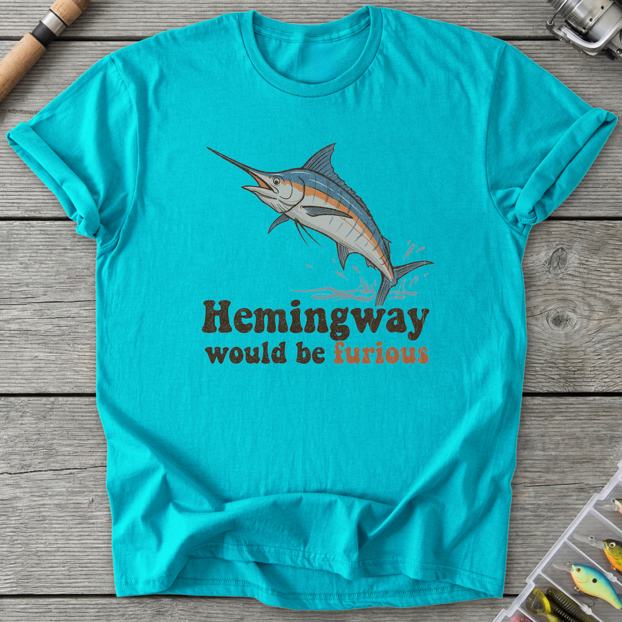 Hemingway Would Be Furious T-Shirt