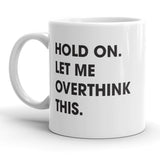 Hold On Let Me Overthink This Mug