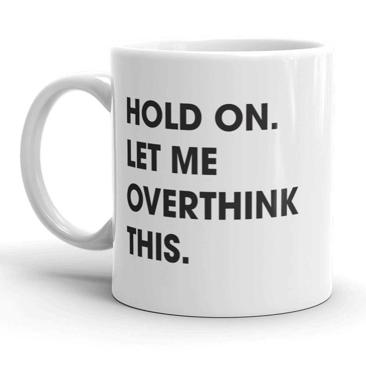 Hold On Let Me Overthink This Mug