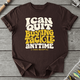 I Can Quit Buying Tackle Anytime T-Shirt