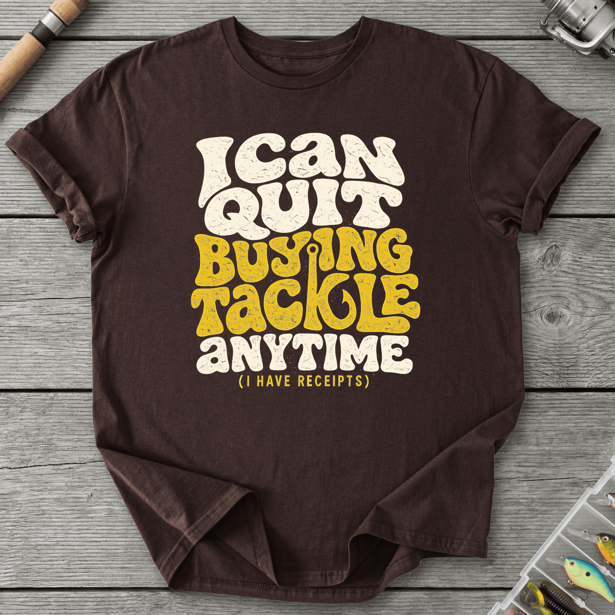 I Can Quit Buying Tackle Anytime T-Shirt