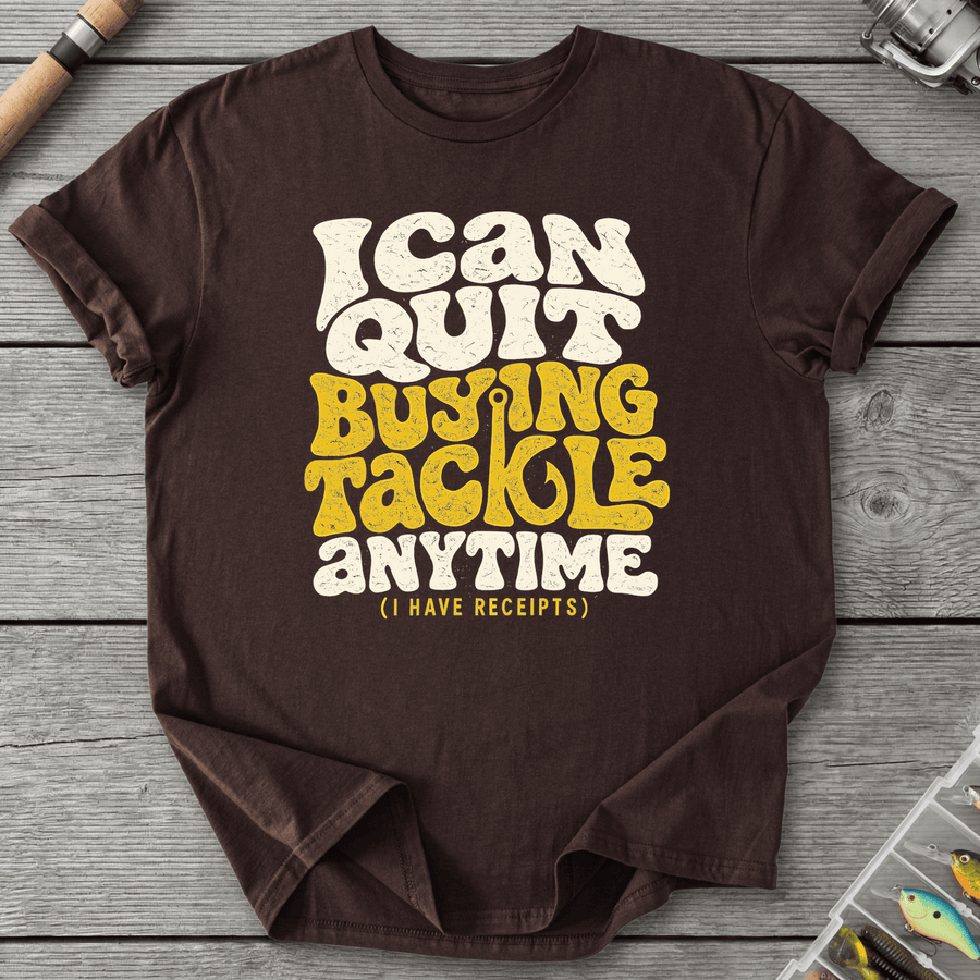 I Can Quit Buying Tackle Anytime T-Shirt