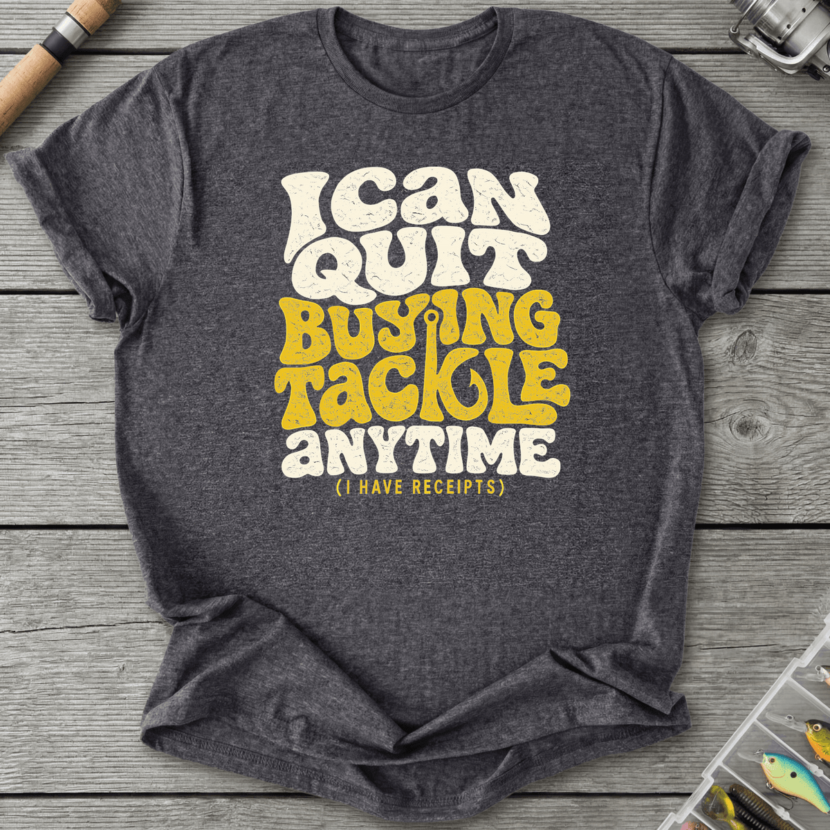 I Can Quit Buying Tackle Anytime T-Shirt