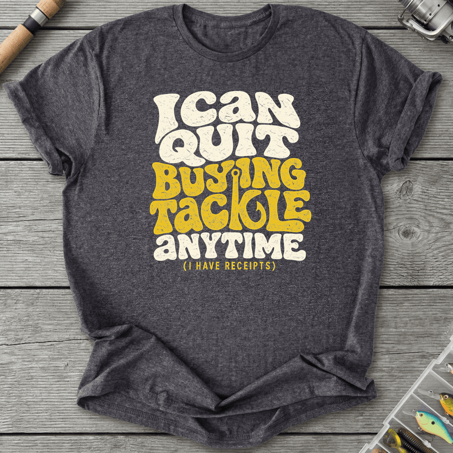 I Can Quit Buying Tackle Anytime T-Shirt