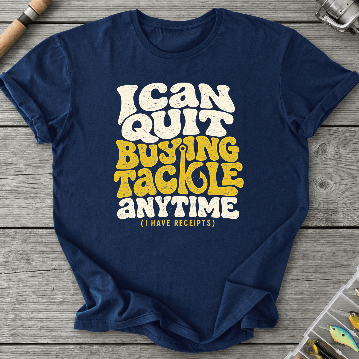 I Can Quit Buying Tackle Anytime T-Shirt
