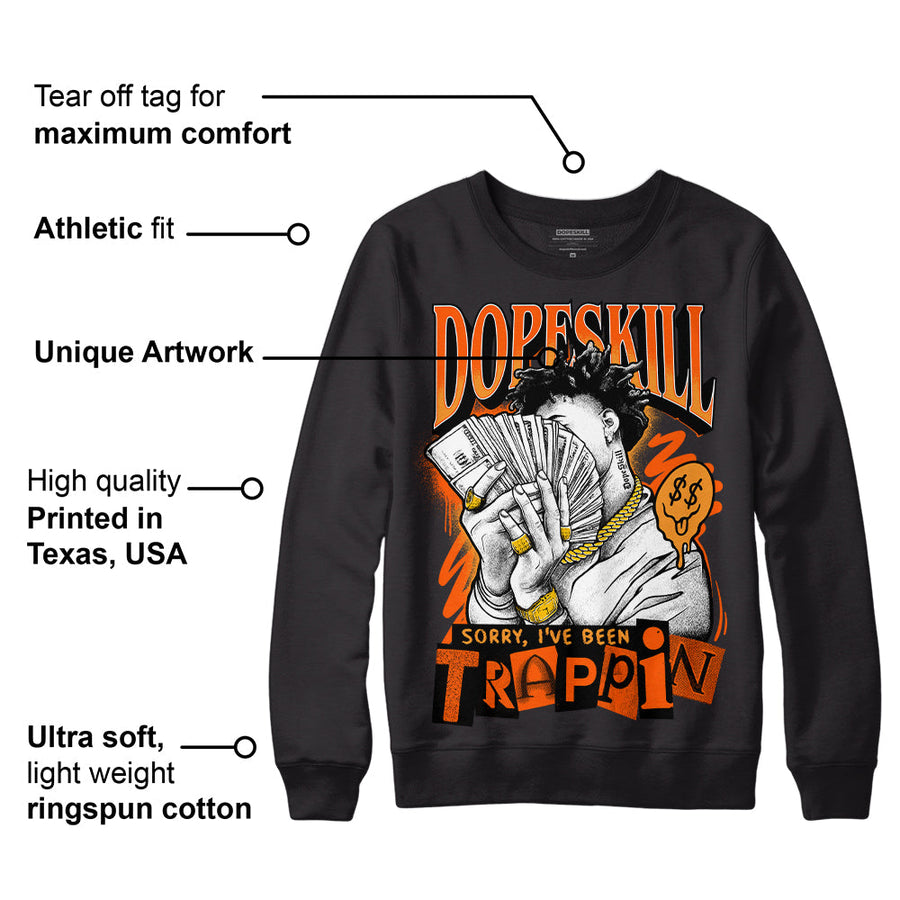 Brilliant Orange 12s DopeSkill Sweatshirt Sorry I've Been Trappin Graphic