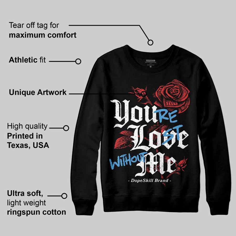 Reverse Infrared 6s DopeSkill Sweatshirt You’re Lost Without Me Graphic