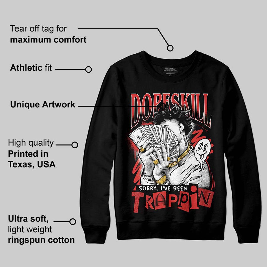 Reverse Infrared 6s DopeSkill Sweatshirt Sorry I've Been Trappin Graphic