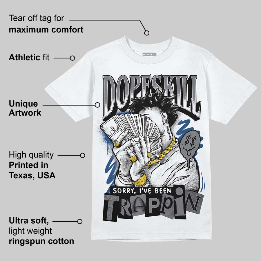 Flint Grey 9s DopeSkill T-Shirt Sorry I've Been Trappin Graphic