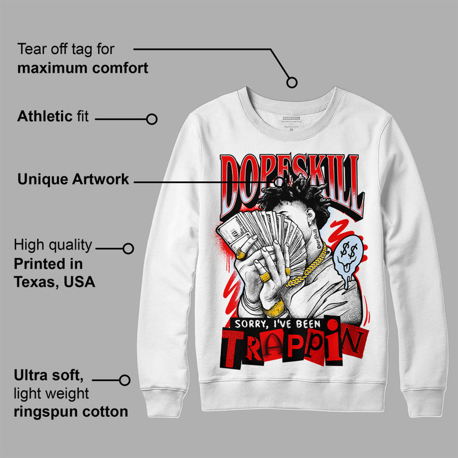 Cherry 11s DopeSkill Sweatshirt Sorry I've Been Trappin Graphic