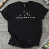 Give Yourself a Reason T-Shirt