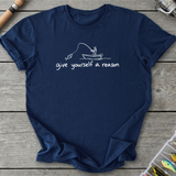 Give Yourself a Reason T-Shirt