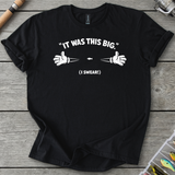 It Was This Big T-Shirt